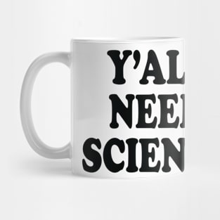 Y'All Need Science Mug